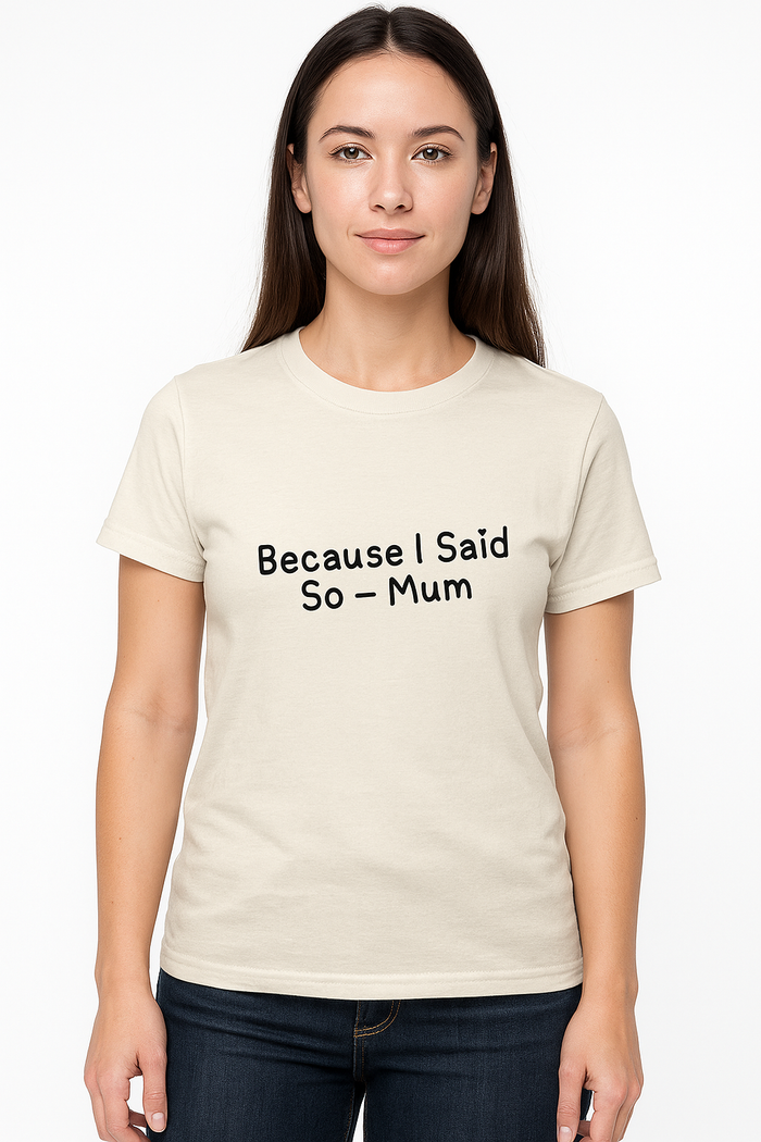 Because I Said So – Mum Authority Tee (Toddler Sizes)