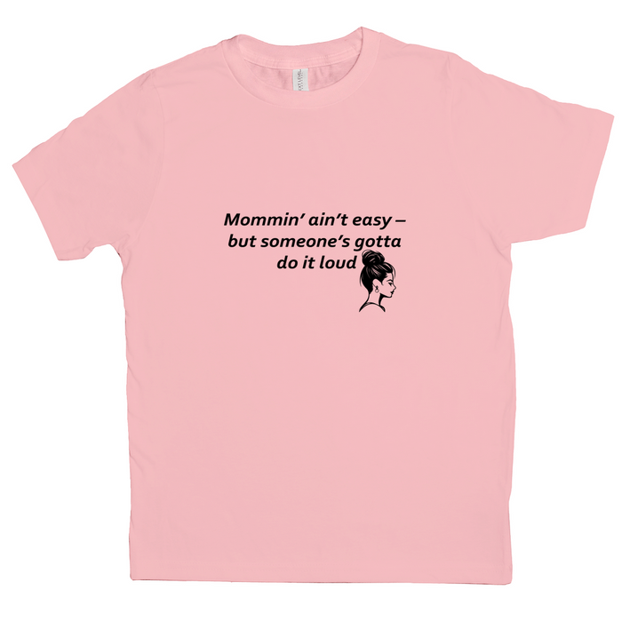 Mommin’ Ain’t Easy Tee – Loud, Proud, and Tired