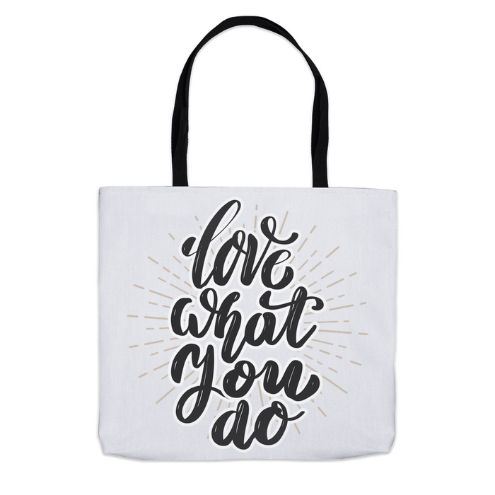 Love What You Do -Tote Bag